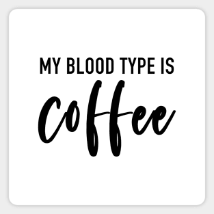 My Blood Type Is Coffee Magnet